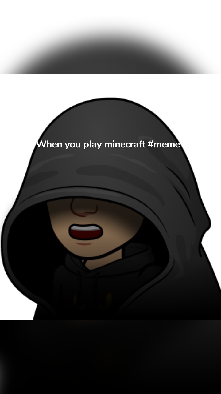 When you play minecraft #meme